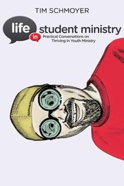 Cover of: Life In Student Ministry Practical Conversations On Thriving In Youth Ministry by 