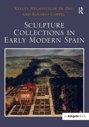 Sculpture Collections In Early Modern Spain by Kelley Helmstutler Di Dio