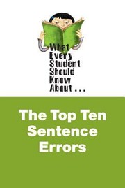 Cover of: What Every Student Should Know About The Top Ten Sentence Errors by 
