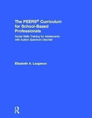 Cover of: The Peers Curriculum For School Based Professionals Social Skills Training For Adolescents With Autism Spectrum Disorder