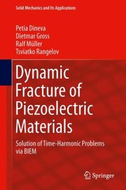 Cover of: Dynamic Fracture Of Piezoelectric Materials Solution Of Timeharmonic Problems Via Biem