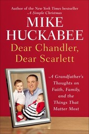 Cover of: Dear Chandler Dear Scarlett A Grandfathers Thoughts On Faith Family And The Things That Matter Most