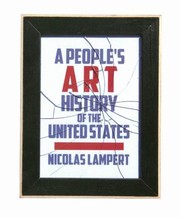 A Peoples Art History Of The United States 250 Years Of Activist Art And Artists Working In Social Justice Movements by Nicolas Lampert