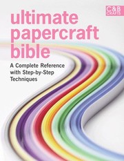 Ultimate Papercraft Bible A Complete Reference With Stepbystep Techniques by Marie Clayton
