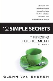 Cover of: 12 Simple Secrets To Finding Fulfillment At Work by 