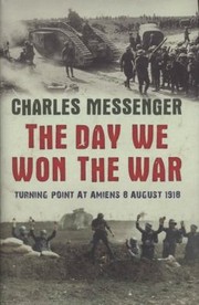 Cover of: The Day We Won The War Turning Point At Amiens 8 August 1918