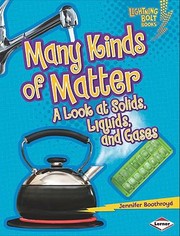 Cover of: Many Kinds Of Matter A Look At Solids Liquids And Gases by 