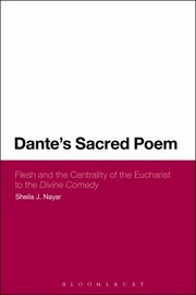 Dantes Sacred Poem Flesh And The Centrality Of The Eucharist To The Divine Comedy by Sheila J. Nayar