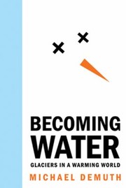 Cover of: Becoming Water Glaciers In A Warming World by 