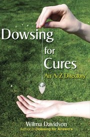 Cover of: Dowsing For Cures Finding Natural Treatments For Illnesses An Az Directory