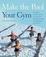 Cover of: Make The Pool Your Gym Noimpact Water Workouts For Getting Fit Building Strength And Rehabbing From Injury