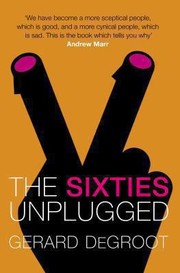 Cover of: The 60s Unplugged A Kaleidoscopic History Of A Disorderly Decade