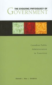 Cover of: The Evolving Physiology Of Government Canadian Public Administration In Transition