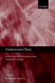 Cover of: Underivative Duty British Moral Philosophers From Sidgwick To Ewing