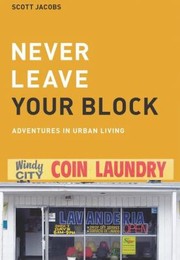 Cover of: Never Leave Your Block Adventures In Urban Living