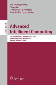 Cover of: Advanced Intelligent Computing 7th International Conference Icic 2011 Zhengzhou China August 1114 2011 Revised Selected Papers