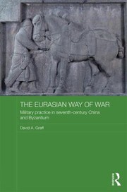 Cover of: The Eurasian Way Of War Military Practice In Seventh Century China And Byzantium by 