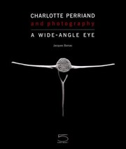 Cover of: Charlotte Perriand And Photography A Wideangle Eye