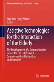 Cover of: Assistive Technologies For The Interaction Of The Elderly Elisa The Development Of A Communication Device For The Elderly With Complementing Illustrations And Examples