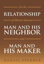 Cover of: On The Relationship Of Mitzvot Between Man And His Neighbor And Man And His Maker