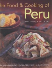 Cover of: The Food Cooking Of Peru Traditions Ingredients Tastes Techniques 60 Classic Recipes