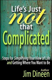 Cover of: Lifes Just Not That Complicated Nine Steps For Simplifying Your Life And Getting Where You Want To Be