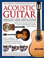 Cover of: The Complete Illustrated Book Of The Acoustic Guitar Learning To Play Chords Exercises Techniques Guitar History Famous Players Great Guitars