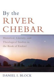 Cover of: By The River Chebar Historical Literary And Theological Studies In The Book Of Ezekiel
