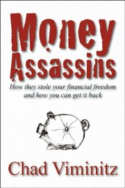 Cover of: Money Assassins How They Stole Your Financial Freedom And How You Can Get It Back by 