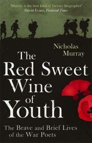Cover of: The Red Sweet Wine Of Youth The Brave And Brief Lives Of The War Poets