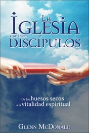 Cover of: La Iglesia Que Hace Discpulos De Los Huesos Secos A La Vitalidad Espiritual