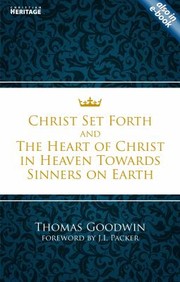 Cover of: Christ Set Forth The Heart Of Christ In Heaven Towards Sinners On Earth