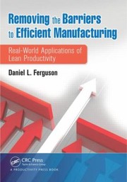 Cover of: Removing The Barriers To Efficient Manufacturing Realworld Applications Of Lean Productivity