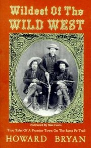 Cover of: Wildest Of The Wild West True Tales Of A Frontier Town On The Santa Fe Trail by 