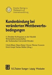 Cover of: Kundenbindung Bei Vernderten Wettbewerbsbedingungen 4 Dresdner Kolloquium An Der Fakultt Wirtschaftswissenschaften Der Technischen Universitt Dresden