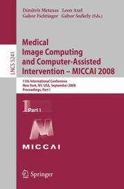 Cover of: Medical Image Computing And Computerassisted Intervention Miccai 2008 11th International Conference New York Ny Usa September 610 2008 Proceedings by 