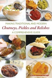 Cover of: Making Traditional And Modern Chutneys Pickles And Relishes A Comprehensive Guide by 