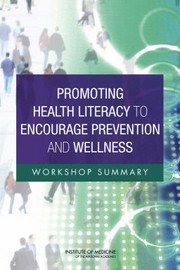 Cover of: Promoting Health Literacy To Encourage Prevention And Wellness Workshop Summary by Institute of Medicine