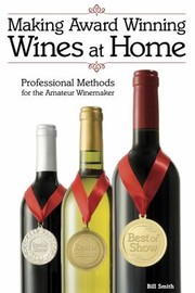 Cover of: Making Award Winning Wines At Home Professional Methods For The Amateur Winemaker