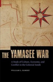 Cover of: The Yamasee War A Study Of Culture Economy And Conflict In The Colonial South