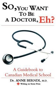 Cover of: So You Want To Be A Doctor Eh A Guidebook To Canadian Medical School by 