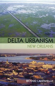 Delta Urbanism New Orleans by Richard Campanella