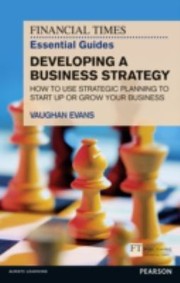 Cover of: The Financial Times Essential Guide To Developing A Business Strategy How To Use Strategic Planning To Start Up Or Grow Your Business by 
