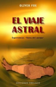 El Viaje Astral Experiencias Fuera Del Cuerpo by Oliver Fox