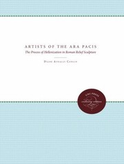 Cover of: The Artists Of The Ara Pacis The Process Of Hellenization In Roman Relief Sculpture by 