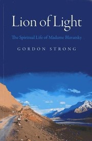Cover of: Lion Of Light The Spiritual Life Of Madame Blavatsky