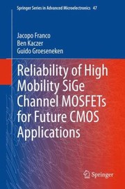 Reliability Of High Mobility Sige Channel Mosfets For Future Cmos Applications by Guido Groeseneken