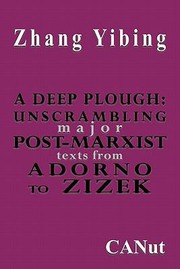 Cover of: A Deep Plough Unscrambling Major Postmarxist Texts From Adorno To Zizek