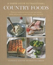 Cover of: A Green Guide To Traditional Country Foods Discover Traditional Ways To Cure And Smoke Pickle And Preserve Make Cheese Bake And More