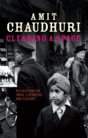 Clearing a Space
            
                Past in the Present by Amit Chaudhuri